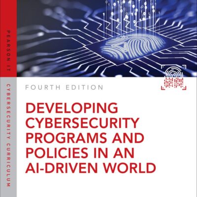 Developing Cybersecurity Programs and Policies in an AI-Driven World (Pearson IT Cybersecurity Curriculum (ITCC))