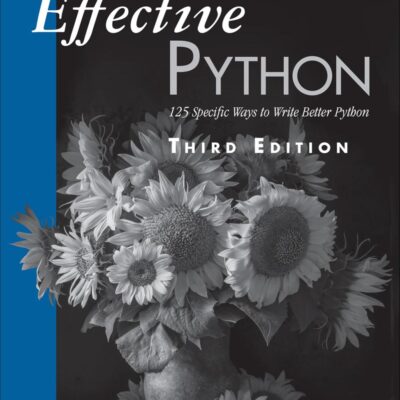 Effective Python: 125 Specific Ways to Write Better Python (Effective Software Development)