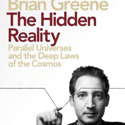 The Hidden Reality: Parallel Universes and the Deep Laws of the Cosmos