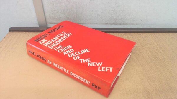 An Infantile DIsorder? The Crisis and Decline of the New Left