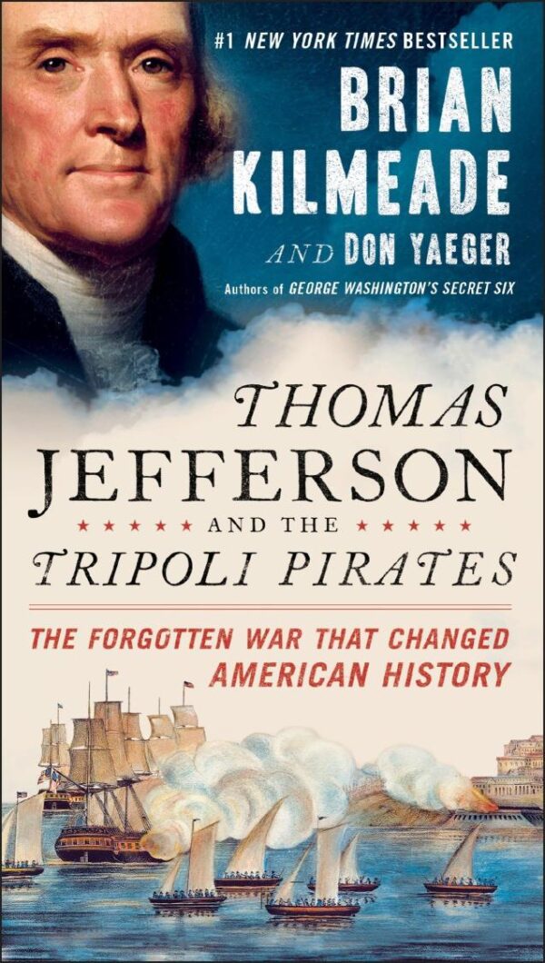 Thomas Jefferson And The Tripoli Pirates: The Forgotten War That Changed American History