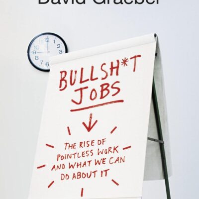 Bullshit Jobs: A Theory