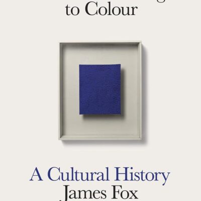 The World According to Colour: A Cultural History
