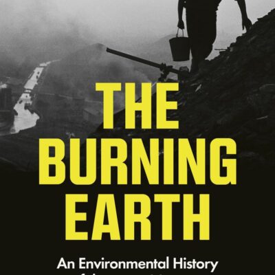 The Burning Earth: An Environmental History of the Last 500 Years