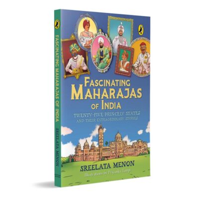 Fascinating Maharajas of India: Twenty-Five Princely States and Their Extraordinary Stories | History of British India | Covers Major Kingdoms Like ... | Colorful Illustrations | Ages 10 +