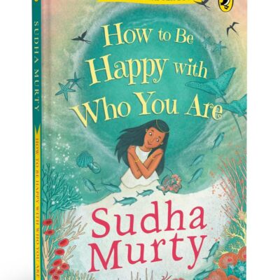 How to Be Happy with Who You Are | Puffin Chapter Book | Full-colour, Gorgeous Illustrations | Perfect Introduction to Sudha Murty | Ages 5+