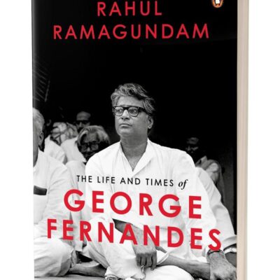 The Life and Times of George Fernandes: Winner of Ramnath Goenka Award for Excellence in Journalism