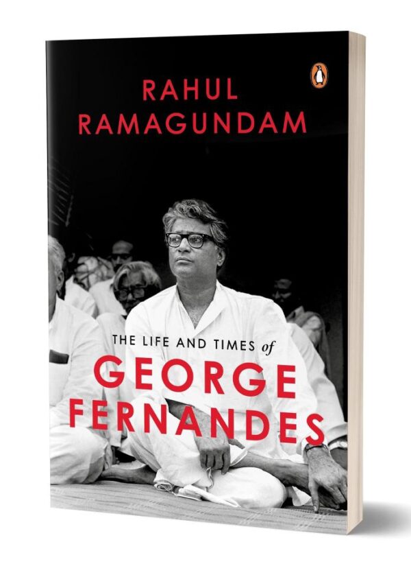 The Life and Times of George Fernandes: Winner of Ramnath Goenka Award for Excellence in Journalism