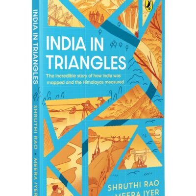 India in Triangles: The Incredible Story of How India was Mapped and the Himalayas Measured | Explore the History and Science Behind The Great Trigonometrical Survey | Ages 11+