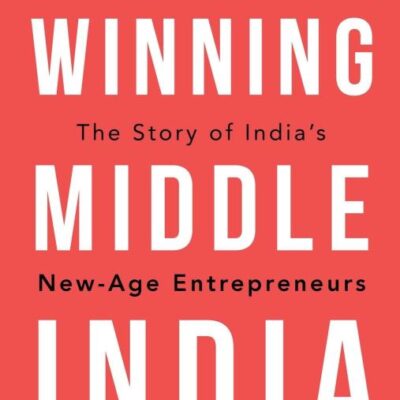 Winning Middle India: The Story of India's New-Age Entrepreneurs