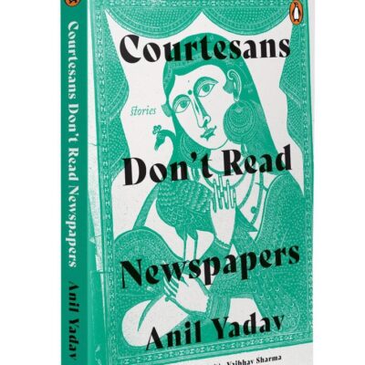Courtesans Don't Read Newspapers: Literary Indian Short Stories | Raw & Real Tales of Power, Poverty & the Quiet Politics of Survival | By the Bestselling Author of Nagarvadhuyein Akhbar Nahi Padhtin