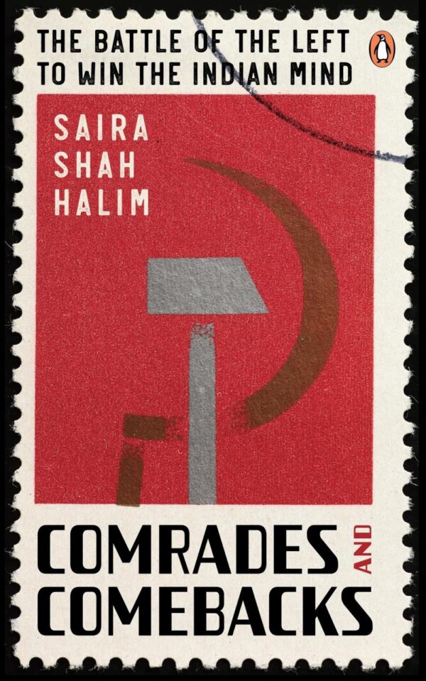 Comrades and Comebacks: The Battle of the Left to Win the Indian Mind | Indian Political History, Left-Wing Ideologies, Freedom Struggle to 21st Century Politics