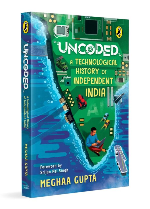 Uncoded: A Technological History of Independent India | A One-of-a-Kind Book on the Evolution of Technology in India | Aligns with STEM and Social Studies | Ages 11+