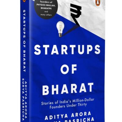 Startups of Bharat: Stories of India’s Million-Dollar Founders Under Thirty
