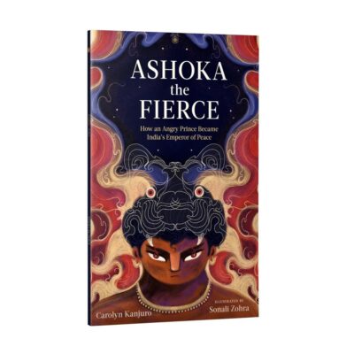 Ashoka the Fierce: How an Angry Prince Became India's Emperor of Peace | A Beautifully Illustrated Story of Kindness, Leadership, and Self-Reflection | Book for 4+