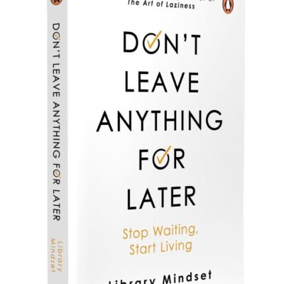 Don't leave anything for later: Stop Waiting, Start Living | From the Bestselling Author of The Art of Laziness | Self-Help Book to Transform Your Mindset & Life