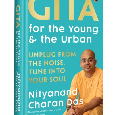Gita for the Young and the Urban: Unplug from the Noise, Tune into Your Soul | By the Bestselling Author of Icons of Grace and Ask the Monk, Swami Nityanand Charan Das