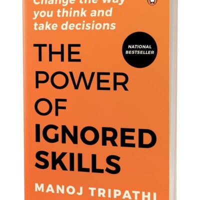 The Power of Ignored Skills: Change the Way You Think and Decide | Critical Thinking, Problem-Solving & Decision-Making | Business, Leadership & ... Change the Way You Think and Take Decisions