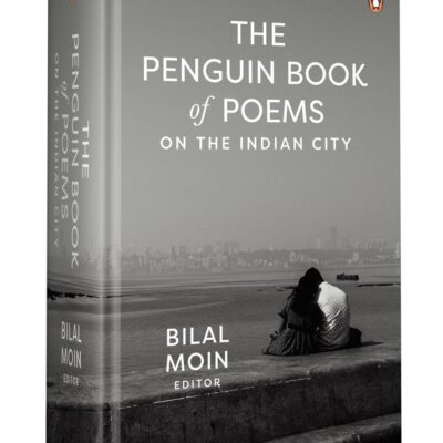 The Penguin Book of Poems on the Indian City: A Poetic Journey Through 37 Indian Cities, Exploring Their Stories, Struggles, and Spirit
