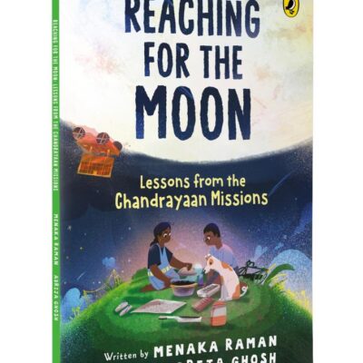 Reaching for the Moon: Lessons from the Chandrayaan Missions | Illustrated Picturebook on India’s Space Journey | Inspiring science and innovation through ISRO’s Chandrayaan Missions | Age 8+