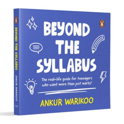 Beyond the Syllabus: The Real-Life Guide for Teenagers Who Want More than Just Marks | Build Confidence, Learn Money Skills, Navigate Relationships & ... Purpose | From India’s Number One Influencer