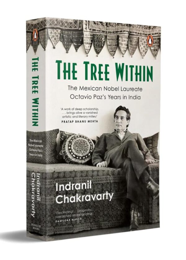 The Tree Within: The Mexican Nobel Laureate writer Octavio Paz’s Years in India.