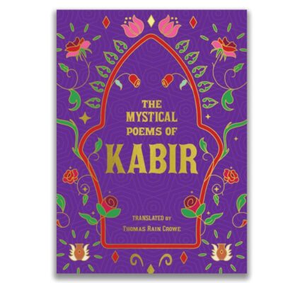 The Mystical Poems of Kabir: Poems of Divine Love and Awakening from India’s Great Mystic Saint | Premium Hardback Edition with Gold-gilded Edges, Perfect for Gifting