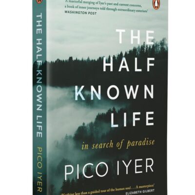 The Half Known Life: In Search of Paradise