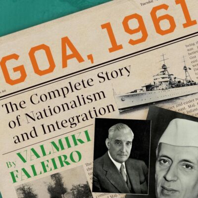 Goa, 1961: The Complete Story of Nationalism and Integration