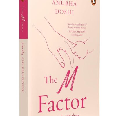 The M Factor: Memoirs by Mothers | Parenting Book with Indian Motherhood Stories, Practical Advice on Child Development, Family Life & Mindful Living