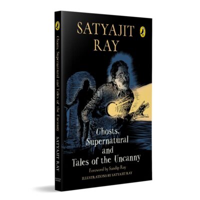 Ghosts, Supernatural and Tales of the Uncanny: A classic, collectable edition of Satyajit Ray’s iconic horror stories, featuring his original illustrations | Foreword by Sandip Ray | Ages 11+