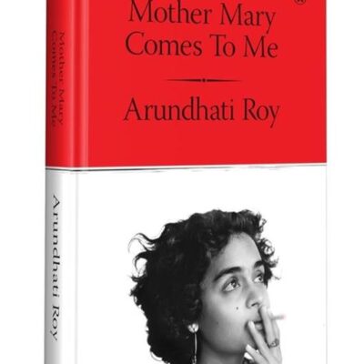 Mother Mary Comes to Me: From the Booker Prize-Winning Author, Arundhati Roy