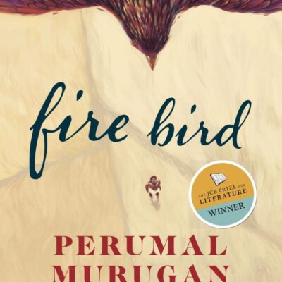Fire Bird: Winner of the JCB Prize for Literature 2023