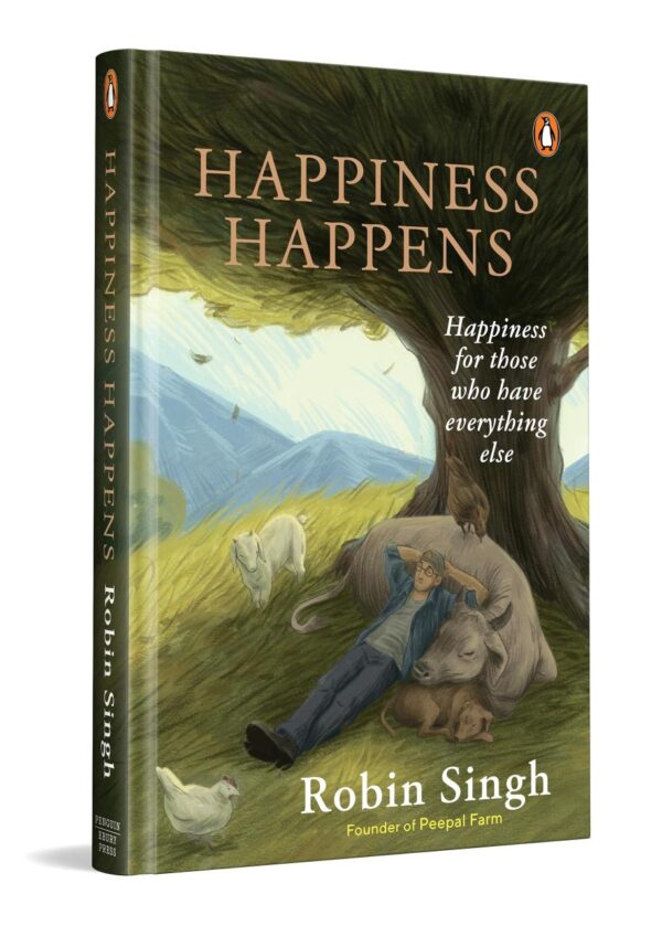 Happiness Happens: Happiness For Those Who Have Everything Else | A Purpose-Driven Memoir for Those Seeking More Than Success | How One Man Left It All to Find Meaning in Simplicity