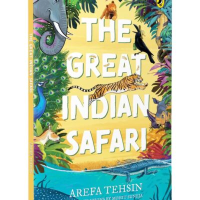The Great Indian Safari | Introduction to India’s Rich Biodiversity and Animals | Packed with Full-colour, Vibrant Illustrations and Fascinating Facts | Ages 7+