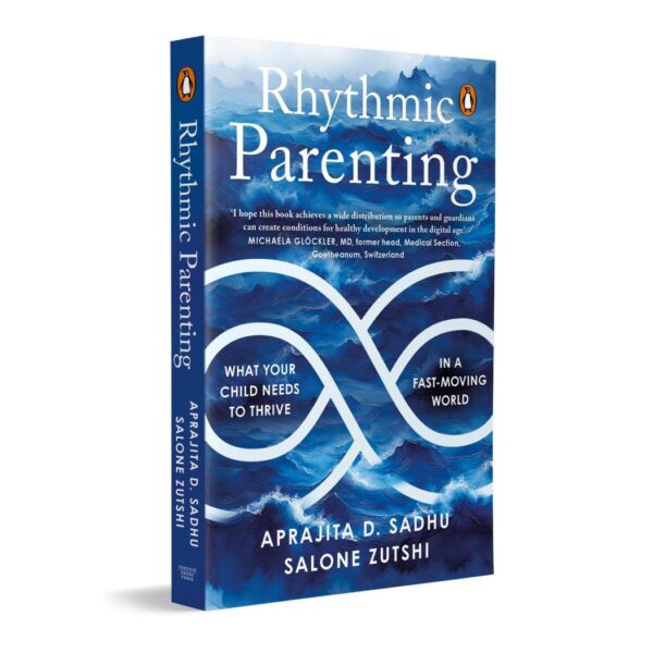 RHYTHMIC PARENTING: What Your Child Needs to Thrive in a Fast-Moving World | A Conscious Parenting Guide Raising Emotionally Resilient Kids Through Rhythm, Routines & Positive Practices