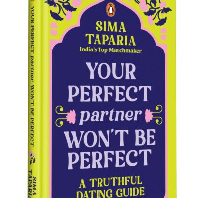 Your Perfect Partner Won't Be Perfect: A Truthful Dating Guide by India's Top Match Maker, Sima Taparia | A Must Read for Modern Dating & Relationship Advices