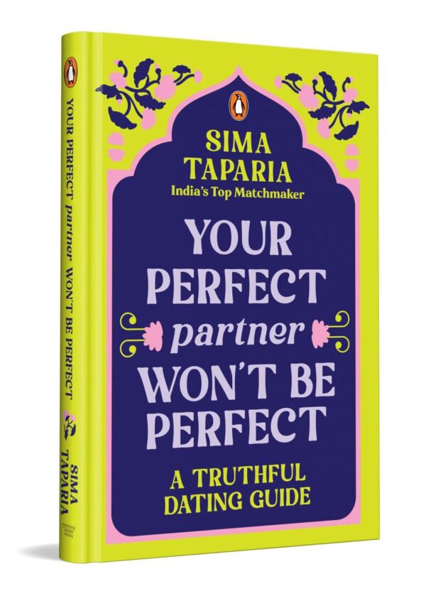 Your Perfect Partner Won't Be Perfect: A Truthful Dating Guide by India's Top Match Maker, Sima Taparia | A Must Read for Modern Dating & Relationship Advices