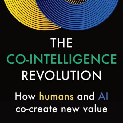The Co-Intelligence Revolution: How Humans and AI Co-Create New Value