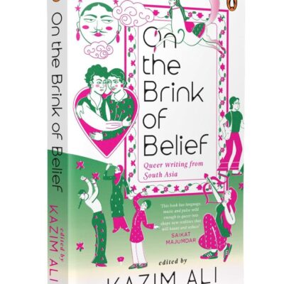 On the Brink of Belief: Queer Writing from South Asia | LGBTQIA+ Stories from South Asia on Faith, Identity & Belonging Told Through Memoir, Poetry & Fiction