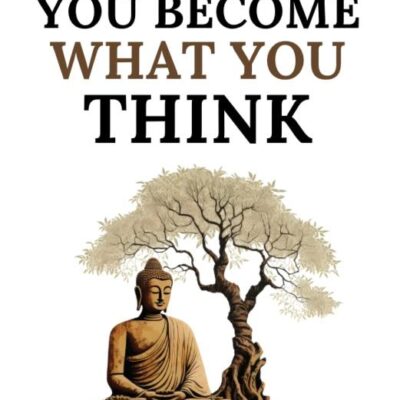 You Become What You Think: Master Your Mind, Master Your Life