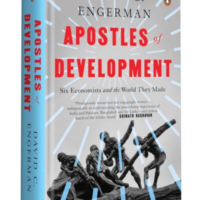 Apostles of Development: Six Economists and the World They Made