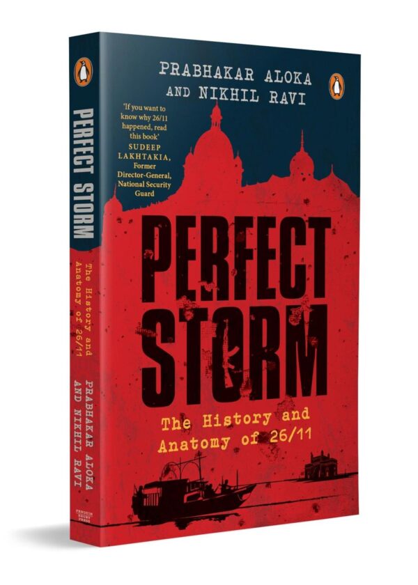 Perfect Storm: The History and Anatomy of 26/11 | A Definitive Account of the 26/11 Mumbai Attacks & Indo-Pak Geopolitics