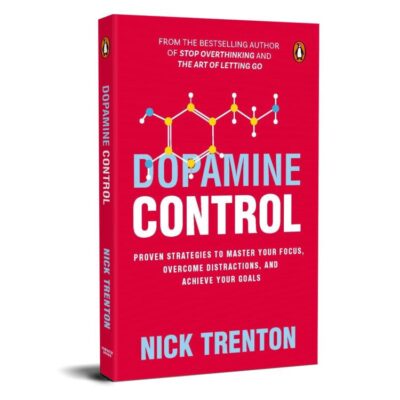 Dopamine Control by Nick Trenton: Dopamine Detox Strategies to Master Focus, Overcome Distractions, Reduce Stress, and Improve Productivity