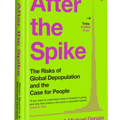 After the Spike: The Risks of Global Depopulation and the Case for People | Declining Birth Rates | Population & Climate Debate | Social Equity & Economic Future of Humanity