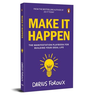 Make It Happen: The Manifestation Playbook for Building Your Ideal Life | Sequel to Do It Today by Darius Foroux | Mindset, Focus & Action to Turn Dreams into Reality