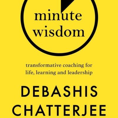 One Minute Wisdom: Transformative Coaching for Life, Learning and Leadership | Powerful Insights from an IIM Professor | Bite-Sized Guide to Personal Growth & Lasting Life Lessons