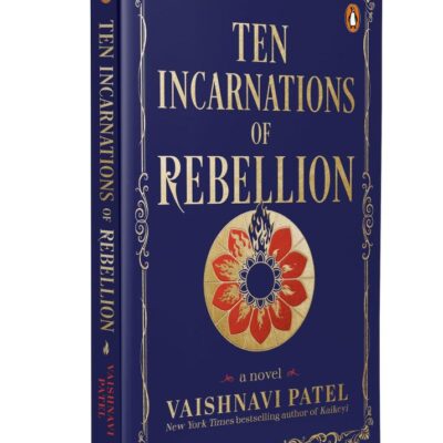 Ten Incarnations of Rebellion: A Speculative Historical Novel of Indian Independence, Rebellion, Friendship & Empowerment Inspired by Dashavatara Legends