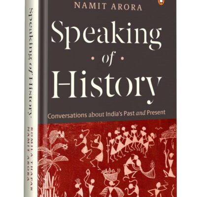 Speaking of History: Conversations about India’s Past and Present | Insights on Indian History, Caste, Gender, Religion, Myth & Nationalism
