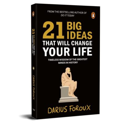 21 Big Ideas That Will Change Your Life: Timeless Wisdom of the Greatest Minds in History | Self-Help and Personal Development Book by Darius Foroux